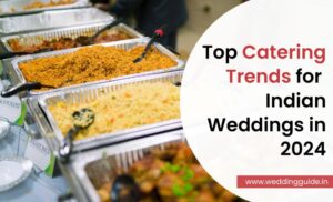 Top Catering Trends for Indian Weddings 2024