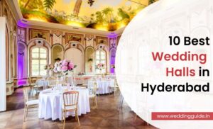 10 Wedding Halls in Hyderabad to Make Your Big Day Unforgettable